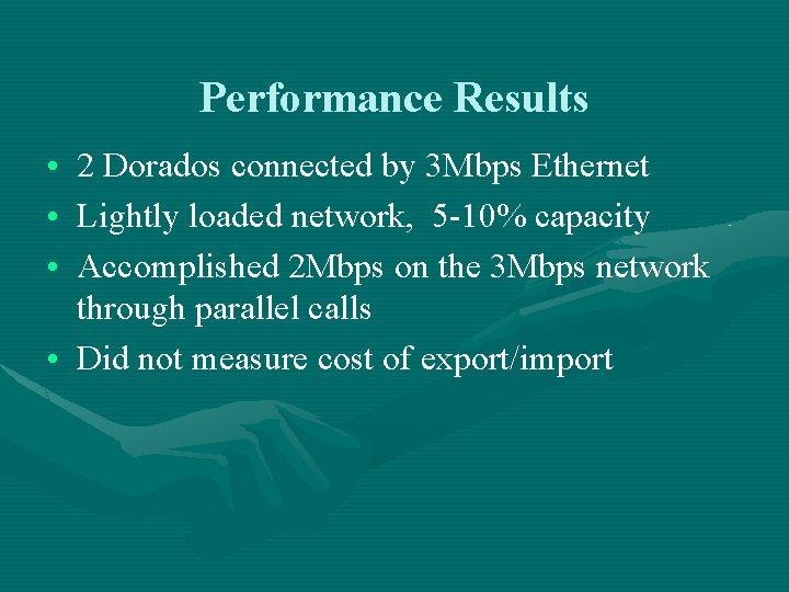 Performance Results • 2 Dorados connected by 3 Mbps Ethernet • Lightly loaded network,