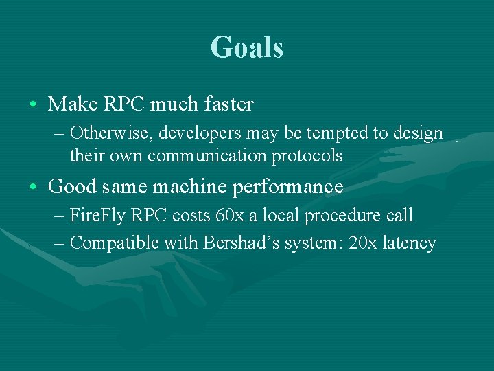 Goals • Make RPC much faster – Otherwise, developers may be tempted to design