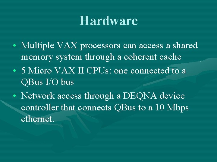 Hardware • Multiple VAX processors can access a shared memory system through a coherent