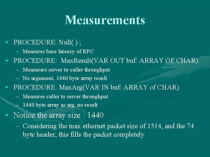Measurements • PROCEDURE: Null( ) ; – Measures base latency of RPC • PROCEDURE:
