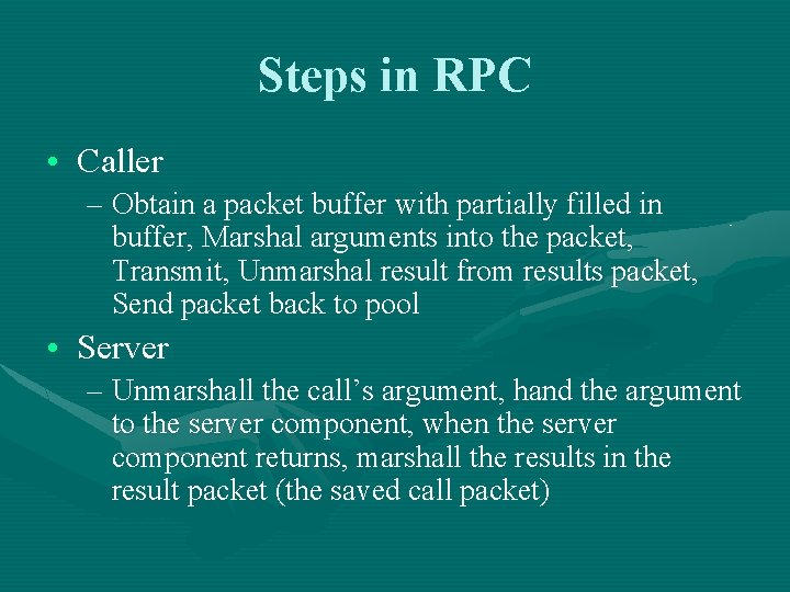 Steps in RPC • Caller – Obtain a packet buffer with partially filled in