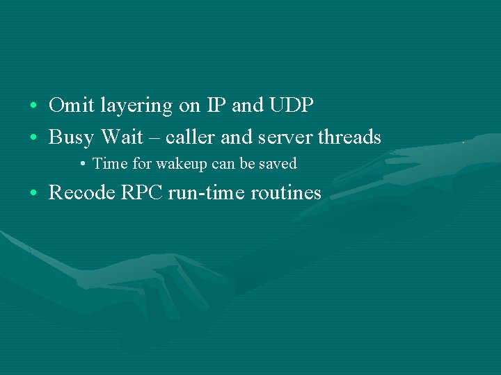  • Omit layering on IP and UDP • Busy Wait – caller and