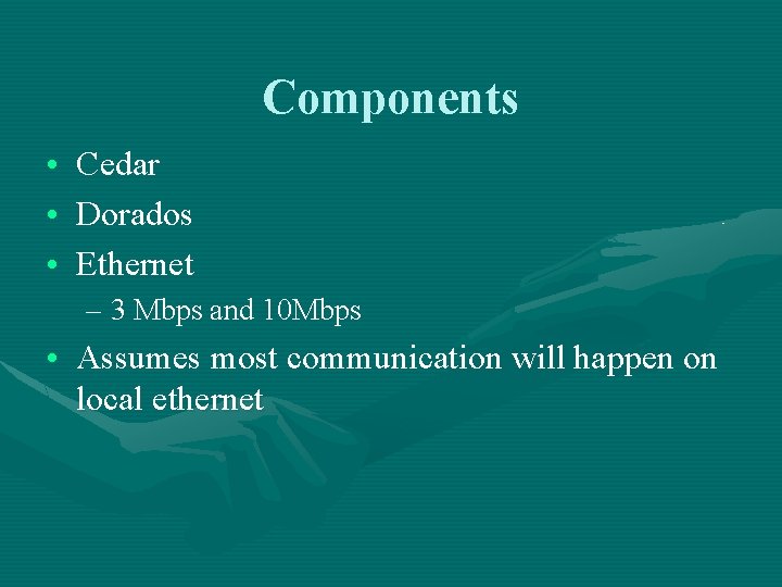 Components • Cedar • Dorados • Ethernet – 3 Mbps and 10 Mbps •