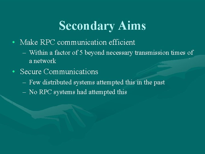 Secondary Aims • Make RPC communication efficient – Within a factor of 5 beyond