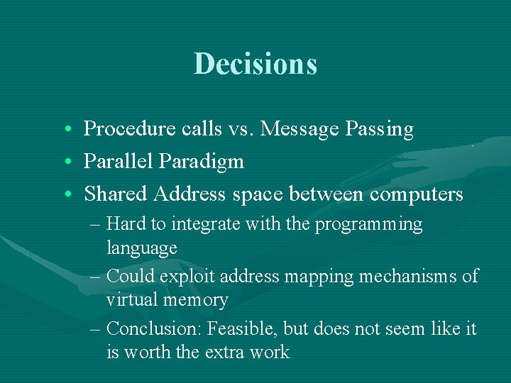 Decisions • Procedure calls vs. Message Passing • Parallel Paradigm • Shared Address space