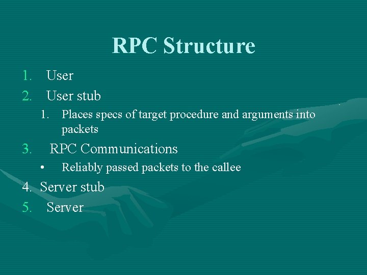 RPC Structure 1. User 2. User stub 1. Places specs of target procedure and