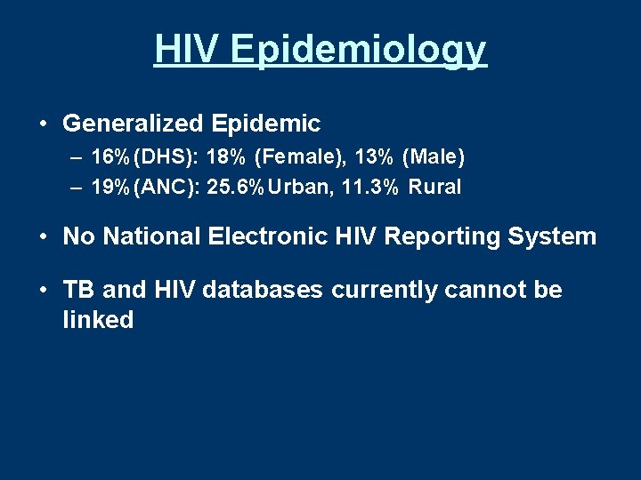 HIV Epidemiology • Generalized Epidemic – 16%(DHS): 18% (Female), 13% (Male) – 19%(ANC): 25.