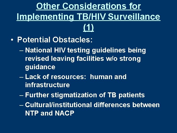 Other Considerations for Implementing TB/HIV Surveillance (1) • Potential Obstacles: – National HIV testing