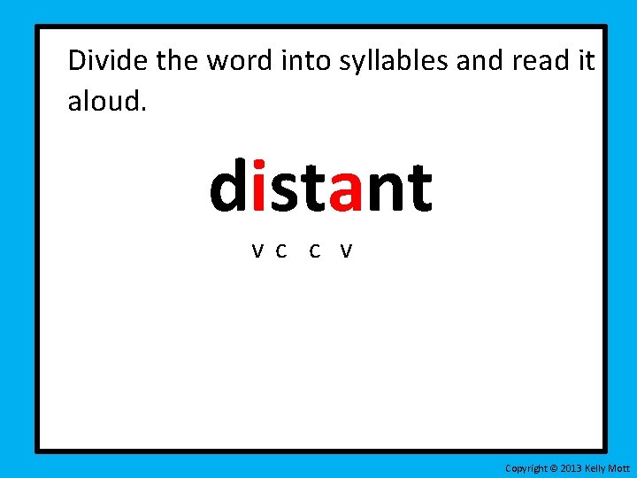 Divide the word into syllables and read it aloud. distant vc c v Copyright Divide the word into syllables and read it aloud. distant vc c v Copyright