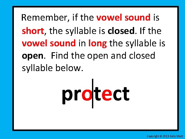 Remember, if the vowel sound is short, the syllable is closed. If the vowel Remember, if the vowel sound is short, the syllable is closed. If the vowel