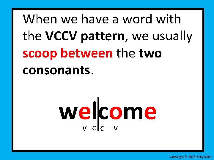 When we have a word with the VCCV pattern, we usually scoop between the When we have a word with the VCCV pattern, we usually scoop between the
