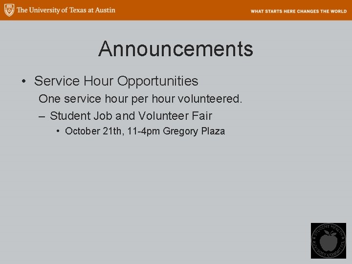 Announcements • Service Hour Opportunities One service hour per hour volunteered. – Student Job