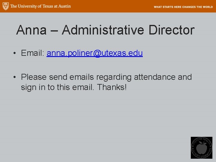 Anna – Administrative Director • Email: anna. poliner@utexas. edu • Please send emails regarding
