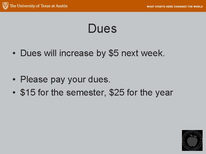 Dues • Dues will increase by $5 next week. • Please pay your dues.