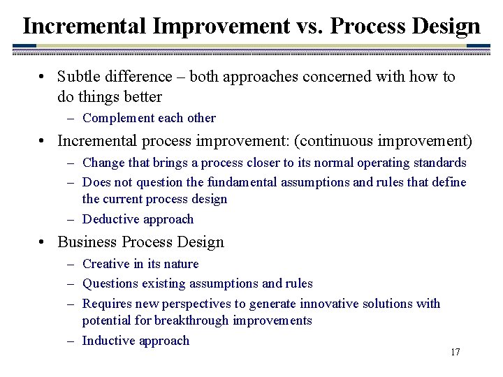Incremental Improvement vs. Process Design • Subtle difference – both approaches concerned with how Incremental Improvement vs. Process Design • Subtle difference – both approaches concerned with how