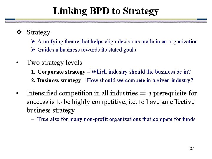 Linking BPD to Strategy v Strategy Ø A unifying theme that helps align decisions Linking BPD to Strategy v Strategy Ø A unifying theme that helps align decisions