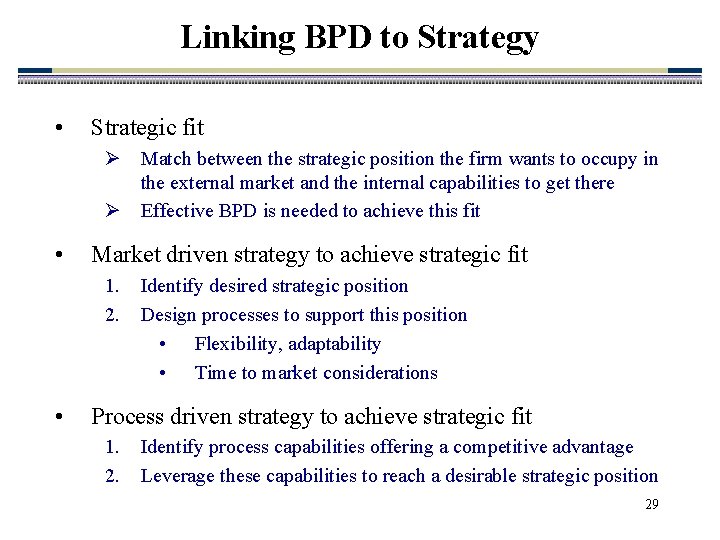 Linking BPD to Strategy • Strategic fit Ø Match between the strategic position the Linking BPD to Strategy • Strategic fit Ø Match between the strategic position the