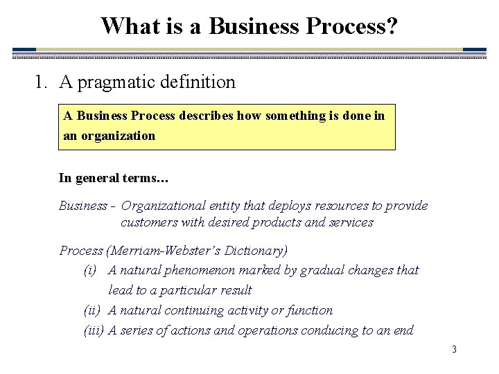 What is a Business Process? 1. A pragmatic definition A Business Process describes how What is a Business Process? 1. A pragmatic definition A Business Process describes how