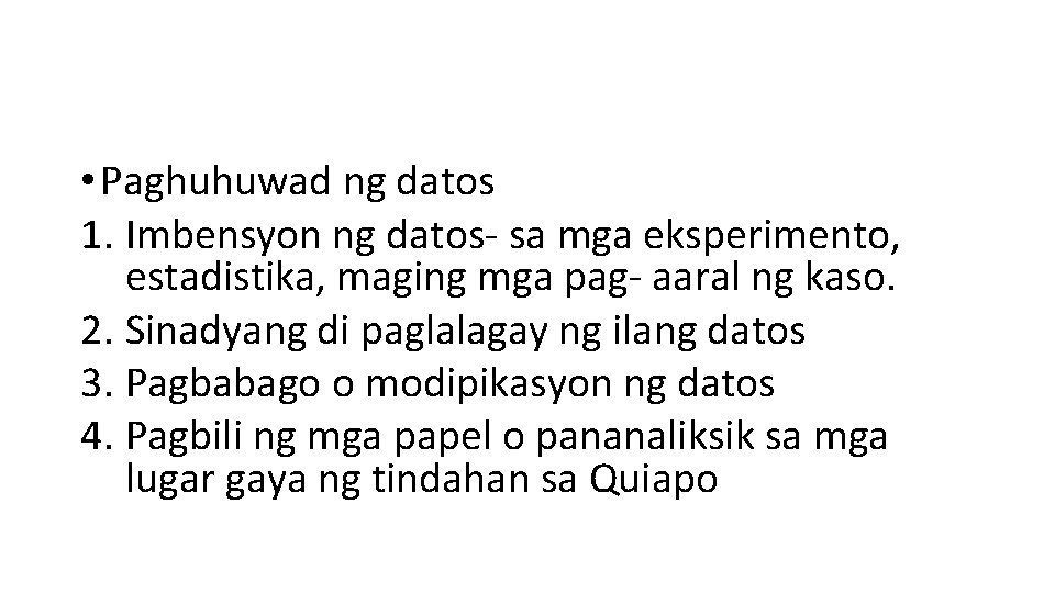  • Paghuhuwad ng datos 1. Imbensyon ng datos- sa mga eksperimento, estadistika, maging