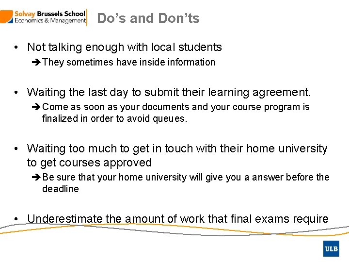 Do’s and Don’ts • Not talking enough with local students They sometimes have inside