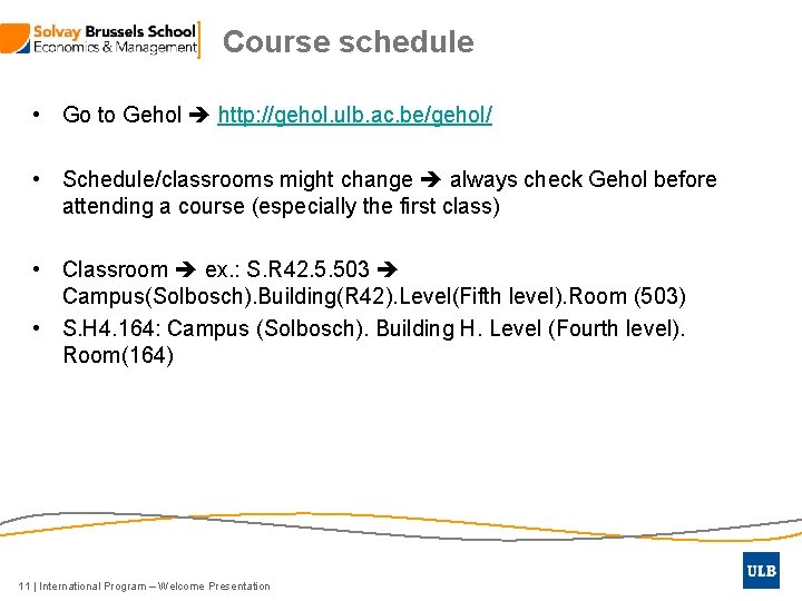 Course schedule • Go to Gehol http: //gehol. ulb. ac. be/gehol/ • Schedule/classrooms might