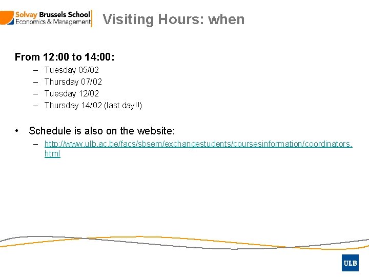 Visiting Hours: when From 12: 00 to 14: 00: – – Tuesday 05/02 Thursday