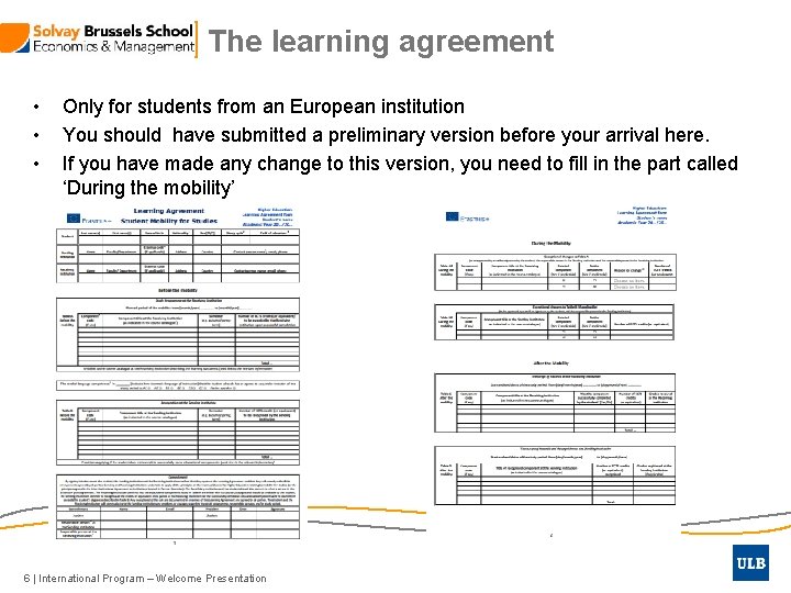 The learning agreement • • • Only for students from an European institution You