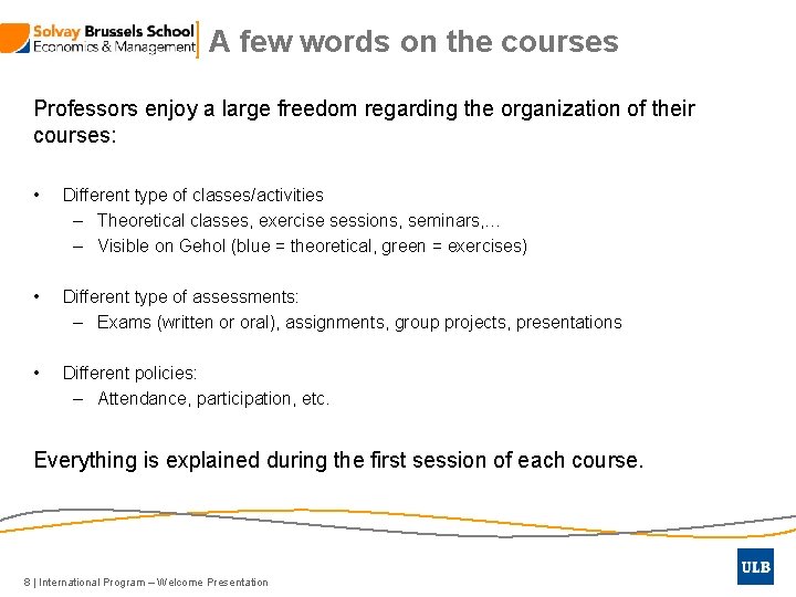 A few words on the courses Professors enjoy a large freedom regarding the organization