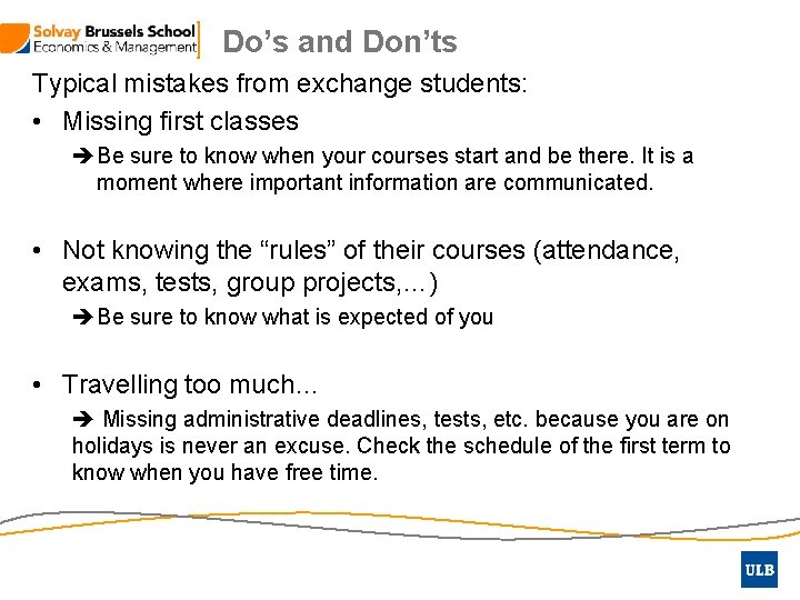 Do’s and Don’ts Typical mistakes from exchange students: • Missing first classes Be sure