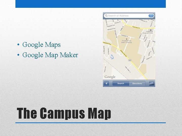  • Google Maps • Google Map Maker The Campus Map 