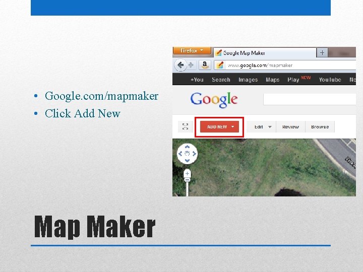  • Google. com/mapmaker • Click Add New Map Maker 