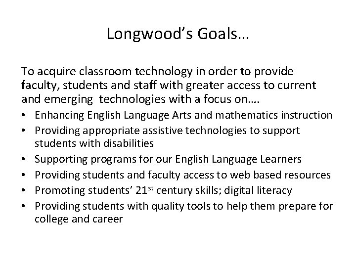 Longwood’s Goals… To acquire classroom technology in order to provide faculty, students and staff
