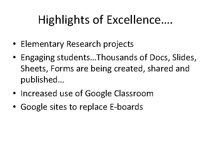 Highlights of Excellence…. • Elementary Research projects • Engaging students…Thousands of Docs, Slides, Sheets,