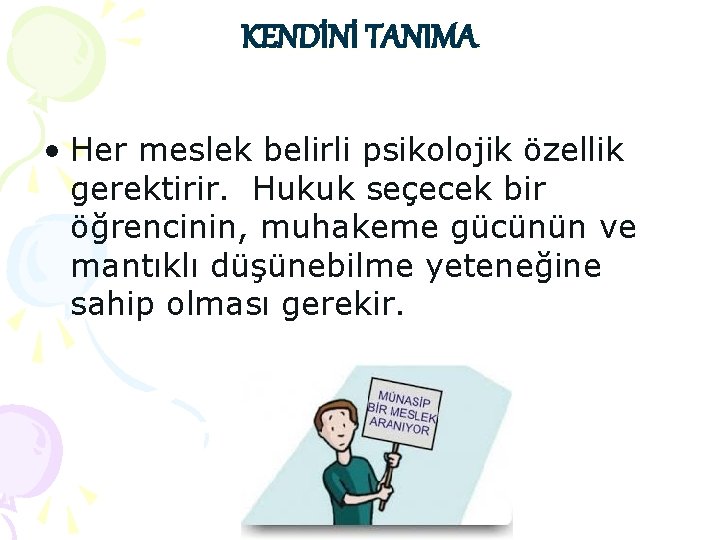 KENDİNİ TANIMA • Her meslek belirli psikolojik özellik gerektirir. Hukuk seçecek bir öğrencinin, muhakeme