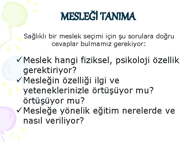 MESLEĞİ TANIMA Sağlıklı bir meslek seçimi için şu sorulara doğru cevaplar bulmamız gerekiyor: ü