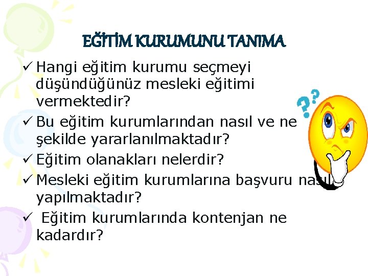 EĞİTİM KURUMUNU TANIMA ü Hangi eğitim kurumu seçmeyi düşündüğünüz mesleki eğitimi vermektedir? ü Bu