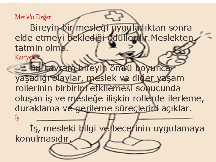 Mesleki Değer Bireyin bir mesleği uyguladıktan sonra elde etmeyi beklediği ödüllerdir. Meslekten tatmin olma.