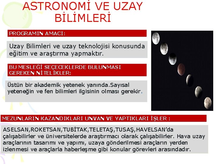 ASTRONOMİ VE UZAY BİLİMLERİ PROGRAMIN AMACI: Uzay Bilimleri ve uzay teknolojisi konusunda eğitim ve