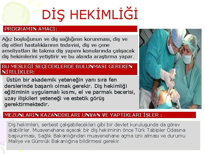 DİŞ HEKİMLİĞİ PROGRAMIN AMACI: Ağız boşluğunun ve diş sağlığının korunması, diş ve diş etleri