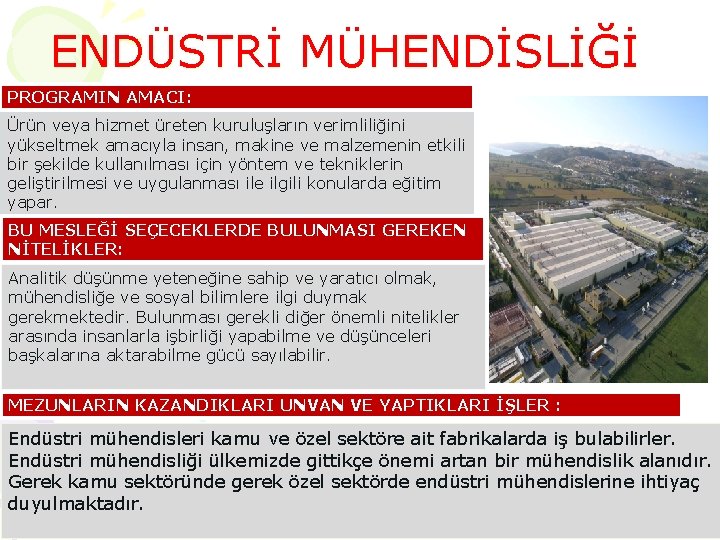 ENDÜSTRİ MÜHENDİSLİĞİ PROGRAMIN AMACI: Ürün veya hizmet üreten kuruluşların verimliliğini yükseltmek amacıyla insan, makine