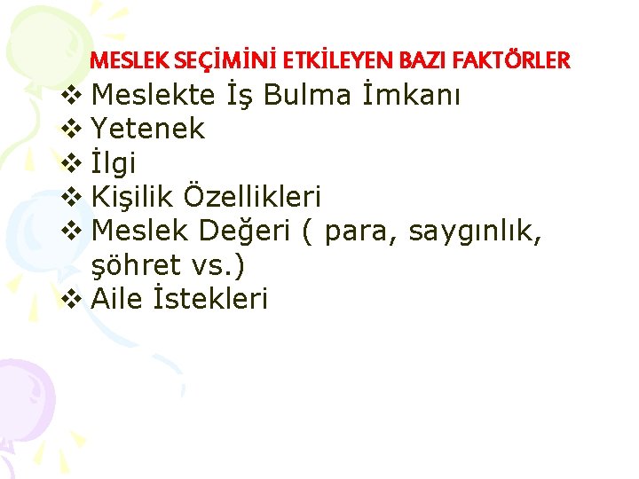 MESLEK SEÇİMİNİ ETKİLEYEN BAZI FAKTÖRLER v Meslekte İş Bulma İmkanı v Yetenek v İlgi