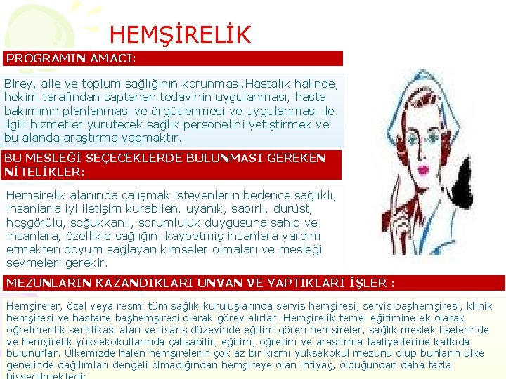 HEMŞİRELİK PROGRAMIN AMACI: Birey, aile ve toplum sağlığının korunması. Hastalık halinde, hekim tarafından saptanan