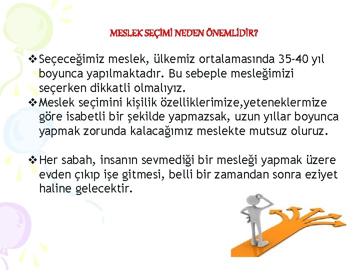 MESLEK SEÇİMİ NEDEN ÖNEMLİDİR? v. Seçeceğimiz meslek, ülkemiz ortalamasında 35 -40 yıl boyunca yapılmaktadır.