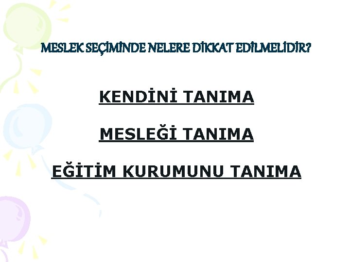 MESLEK SEÇİMİNDE NELERE DİKKAT EDİLMELİDİR? KENDİNİ TANIMA MESLEĞİ TANIMA EĞİTİM KURUMUNU TANIMA 