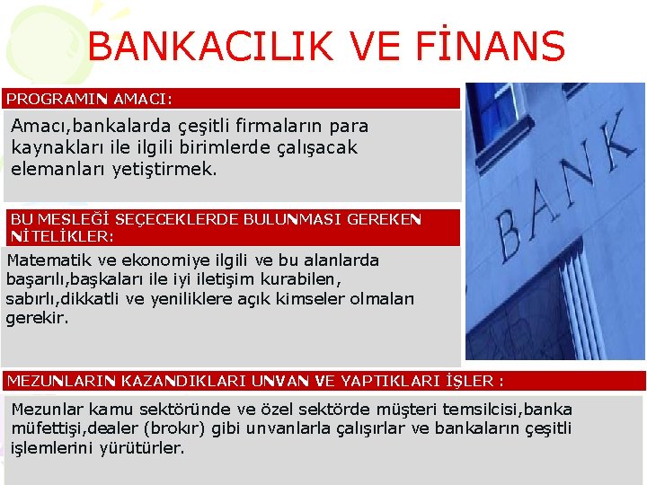 BANKACILIK VE FİNANS PROGRAMIN AMACI: Amacı, bankalarda çeşitli firmaların para kaynakları ile ilgili birimlerde