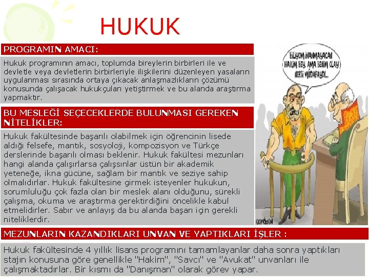 HUKUK PROGRAMIN AMACI: Hukuk programının amacı, toplumda bireylerin birbirleri ile ve devletle veya devletlerin