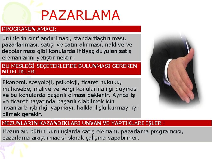 PAZARLAMA PROGRAMIN AMACI: Ürünlerin sınıflandırılması, standartlaştırılması, pazarlanması, satışı ve satın alınması, nakliye ve depolanması