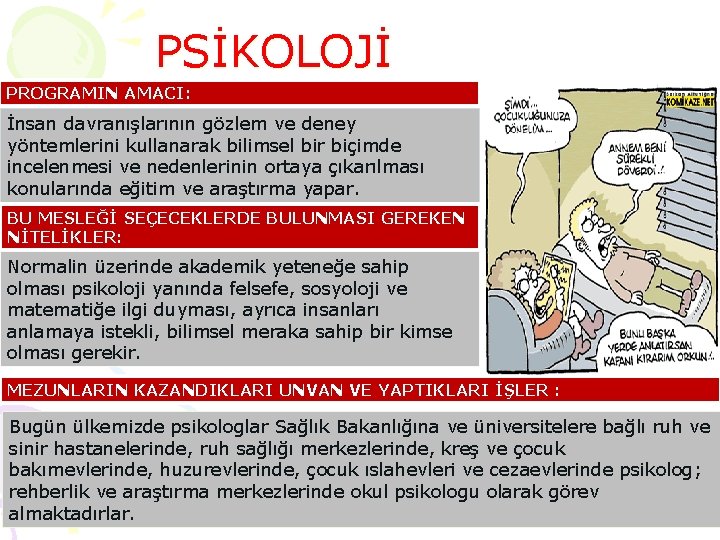 PSİKOLOJİ PROGRAMIN AMACI: İnsan davranışlarının gözlem ve deney yöntemlerini kullanarak bilimsel bir biçimde incelenmesi