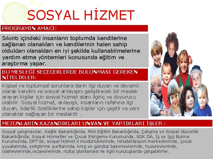 SOSYAL HİZMET PROGRAMIN AMACI: Sıkıntı içindeki insanların toplumda kendilerine sağlanan olanakları ve kendilerinin halen