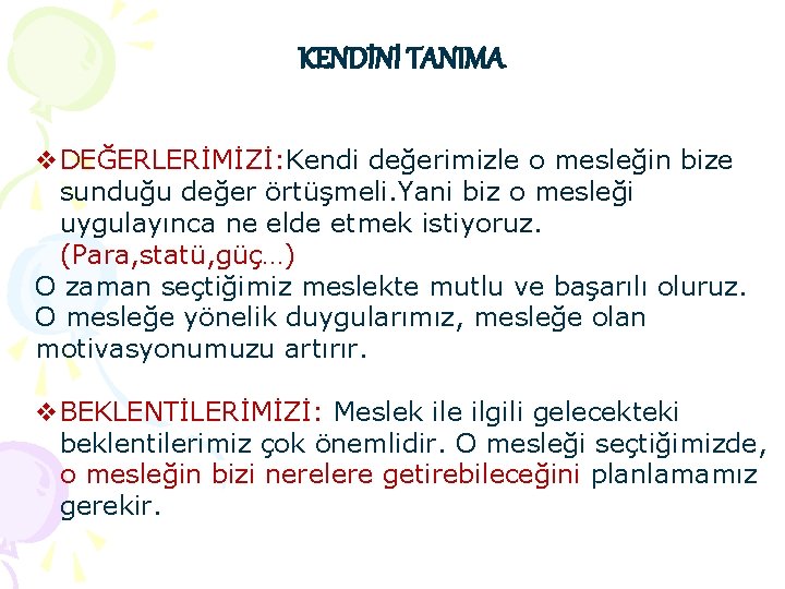 KENDİNİ TANIMA v. DEĞERLERİMİZİ: Kendi değerimizle o mesleğin bize sunduğu değer örtüşmeli. Yani biz